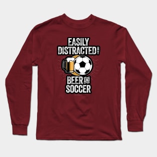 Easily Distracted by Beer and Soccer Long Sleeve T-Shirt